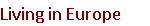 Living in Europe